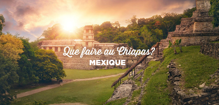 Chiapas (Mexique): 15 meilleures choses à faire et à voir!