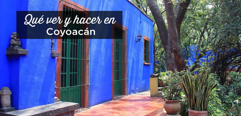 Visitar Coyoacán: Las 15 Cosas que Ver y Hacer | México 2023