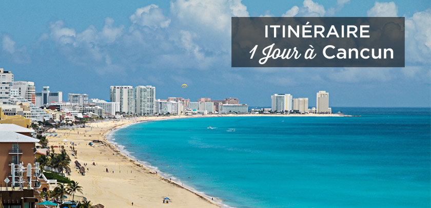 visiter cancun en 1 jour