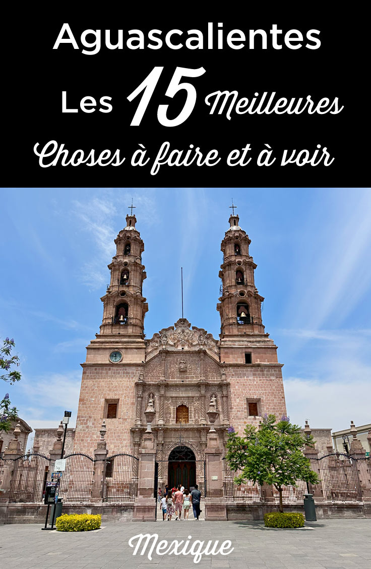 que faire et voir aguascalientes mexique