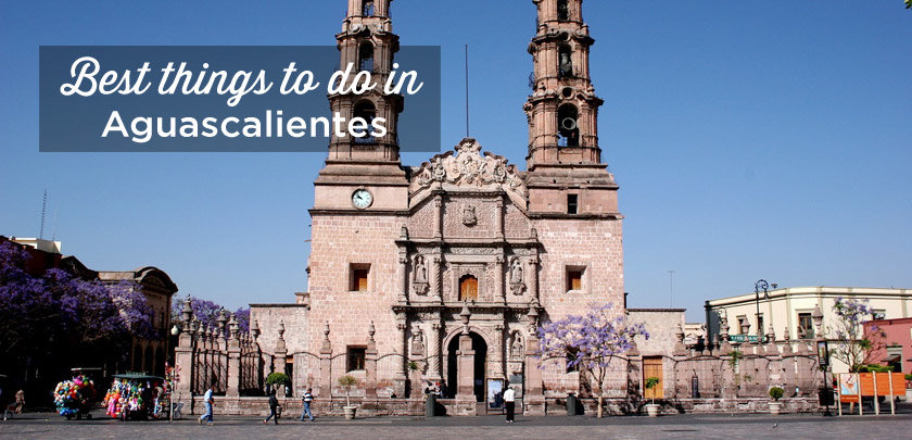 things to do aguascalientes mexico