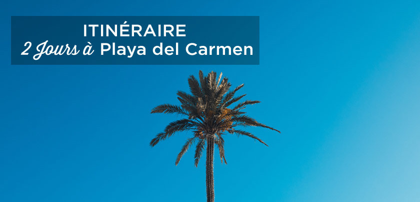 visiter Playa del Carmen en 2 jours