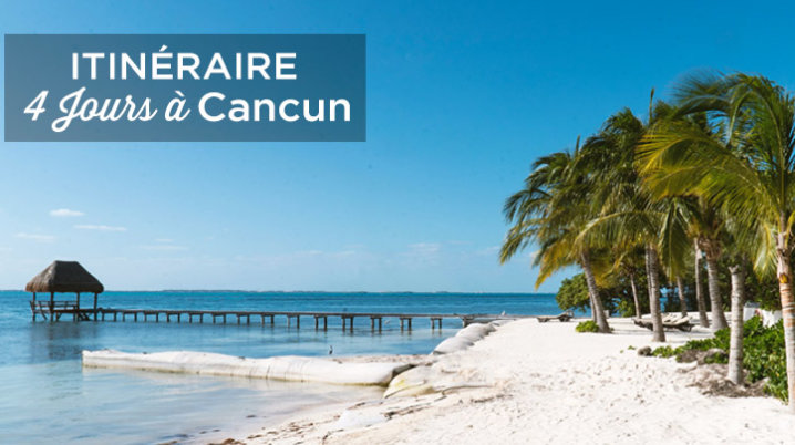 visiter Cancun en 4 jours