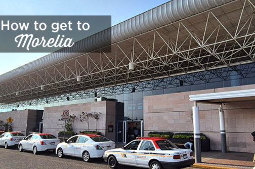 How to Get to Morelia michoacan