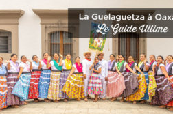 assister guelaguetza oaxaca voyage