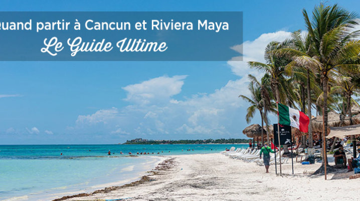 quand partir cancun riviera maya yucatan