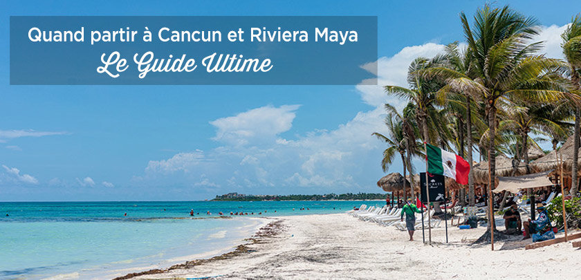 quand partir cancun riviera maya yucatan