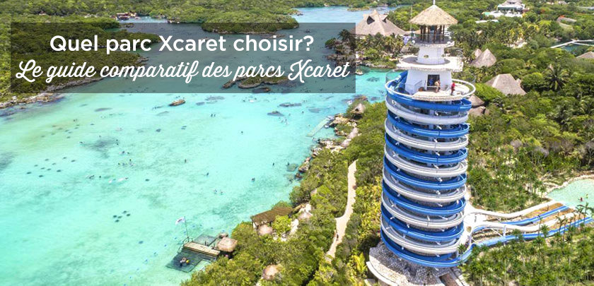 parcs xcaret mexique comparatif lequel choisir