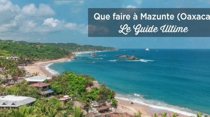 Visiter Mazunte: guide complet pour découvrir ce village de la côte d’Oaxaca visiter mazunte oaxaca mexique
