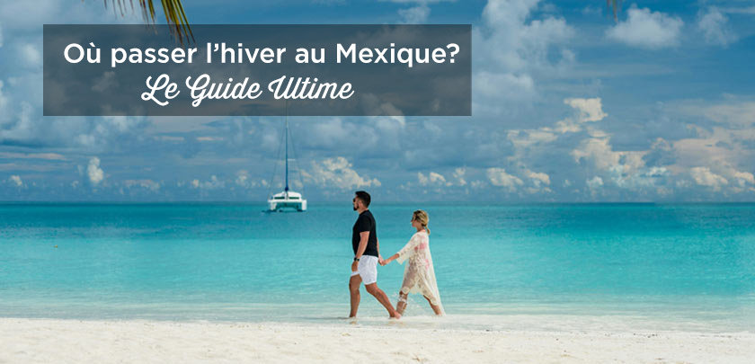 ou passer hiver mexique