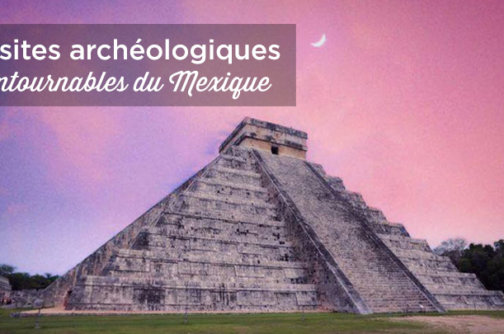sites archeologiques incontournables mexique