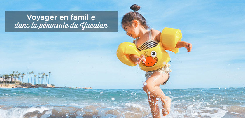 yucatan en famille guide pratique
